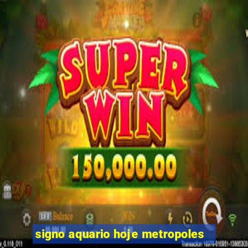 signo aquario hoje metropoles